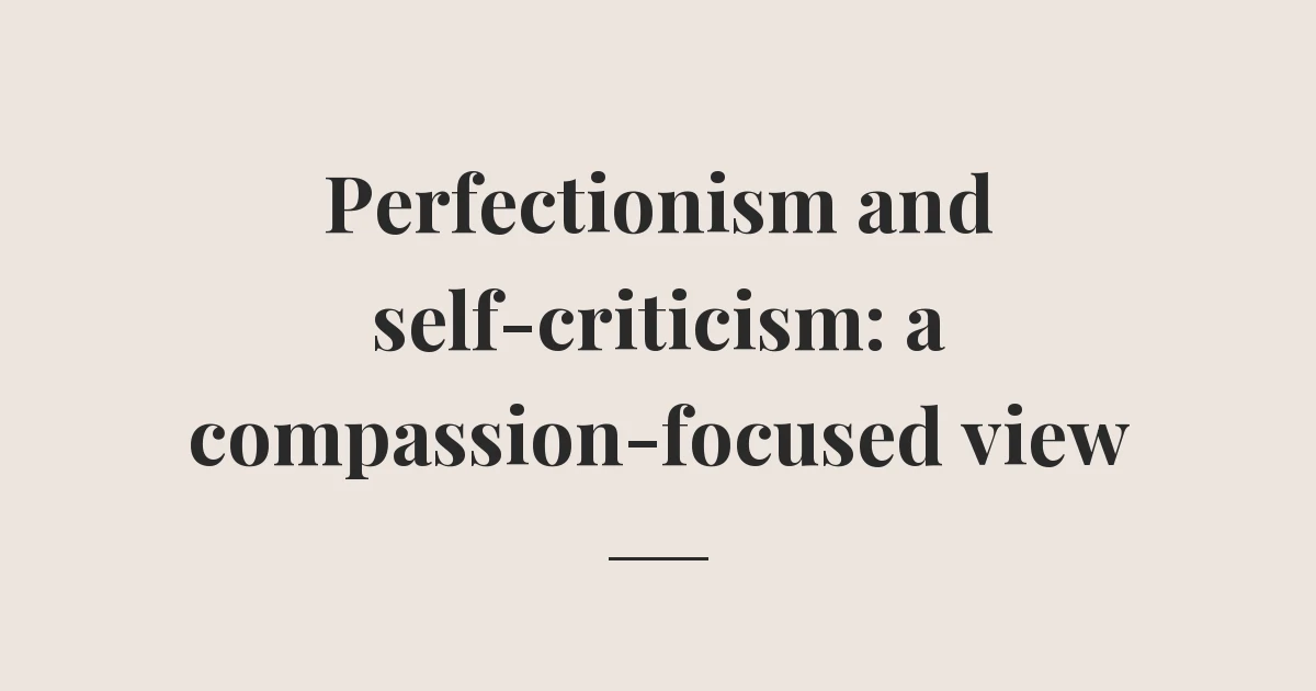 Perfectionism and self-criticism: a compassion-focused view